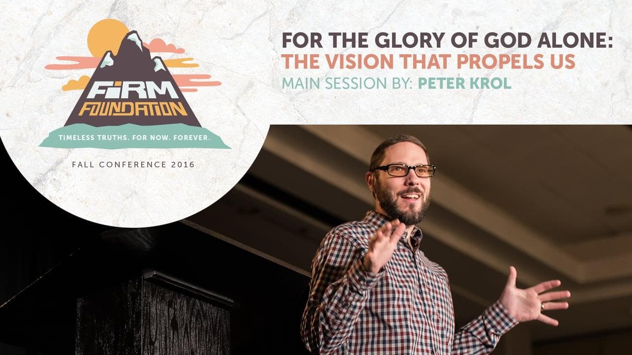 For the Glory of God Alone: The Vision That Propels Us
