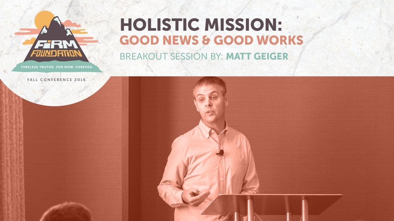 Holistic Mission: Good News and Good Works